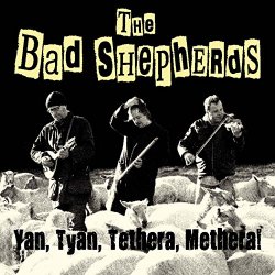 Bad Shepherds, The - Yan, Tyan, Tethera, Methera!