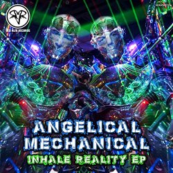 Angelical Mechanical - Inhale Reality EP