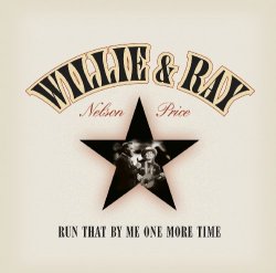 Willie Nelson & Ray Price - Run That By Me One More Time