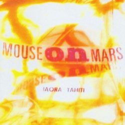 Mouse On Mars - Iaora Tahiti