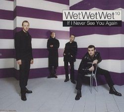 01. Wet Wet Wet - If I Never See You Again by Wet Wet Wet (0100-01-01)