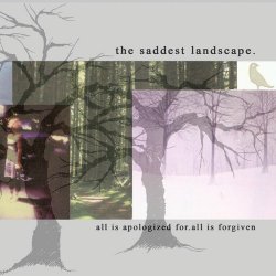 Saddest Landscape, The - All Is Apologized For. All Is Forgiven