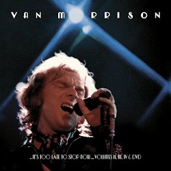 Van Morrison - ..It'S Too Late to Stop Now...Volumes II, III, IV & DVD