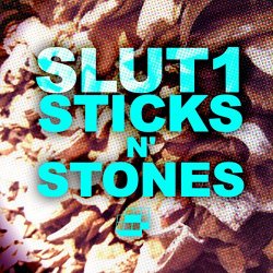 Slut1 - Sticks n' Stones