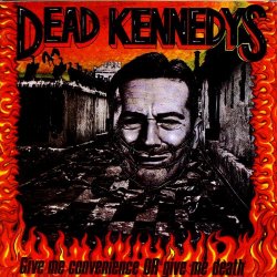 Dead Kennedys - Give Me Convenience or Give Me Death [Explicit]