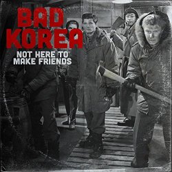 Bad Korea - Not Here to Make Friends