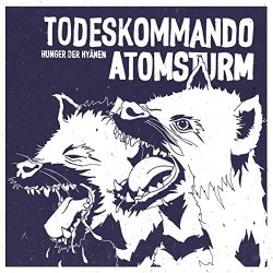 Todeskommando Atomsturm - Hunger der Hyänen [Explicit]