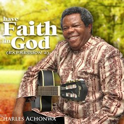 Charles Achonwa - Have Faith in God