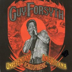 Guy Forsyth - Unrepentant Schizophrenic Americana