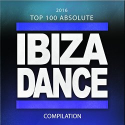 Various Artists - 2016 Top 100 Absolute Ibiza Dance Compilation