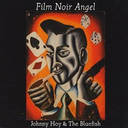 Johnny Hoy & The Bluefish - Film Noir Angel
