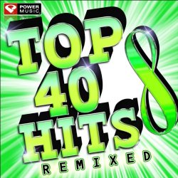 Various Artists - Top 40 Hits Remixes Vol. 8 (60 Minute Workout Mix: 128-132 BPM)