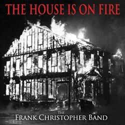 Frank Christopher Band - The House Is on Fire