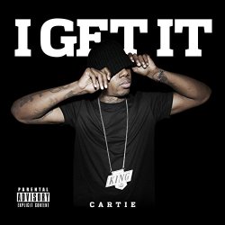 Cartie - I Get It [Explicit]