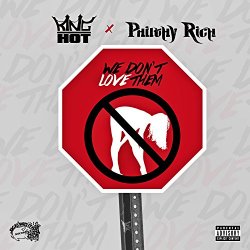 King Hot - We Dont Love Them (feat. Philthy Rich) [Explicit]