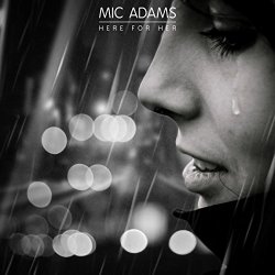 Mic Adams - Here for Her
