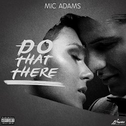 Mic Adams - Do That There [Explicit]