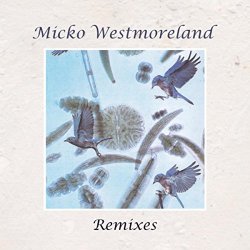 Micko Westmoreland - Remixes