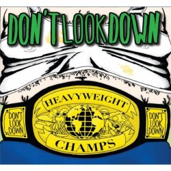 Dont Look Down - Heavyweight Champs [Explicit]