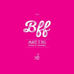 BFF - Make It Big