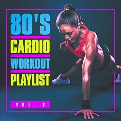   - 80's Cardio Workout Playlist, Vol. 3