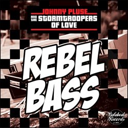 Johnnypluse And The Storm Troopers of Love - Rebel Bass