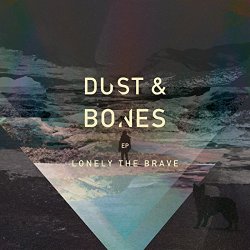Lonely The Brave - Dust & Bones [Explicit]