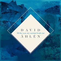 David Ahlen - All the Way My Saviour Leads Me