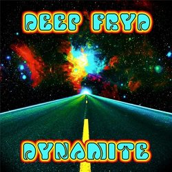 Deep Fryd Dynamite - Deep Fryd Dynamite [Explicit]