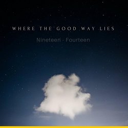 Where the Good Way Lies - Nineteen Fourteen