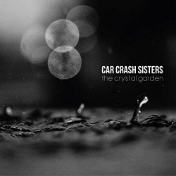 Car Crash Sisters - The Crystal Garden