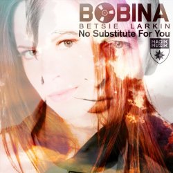 Bobina and Betsie Larkin - No Substitute for You