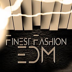 Finest Fashion EDM [Explicit]