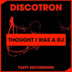 Discotron - Thought I Was A DJ