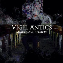 Vigil Antics - Shadows & Regrets [Explicit]