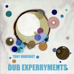 Tony Dubshot - Dub Experryments