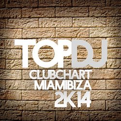 Various Artists - Top DJ Club Chart Miamibiza 2K14