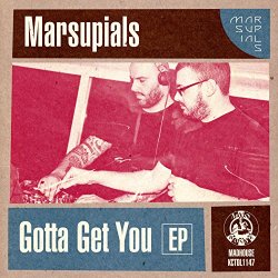 Marsupials - Gotta Get You