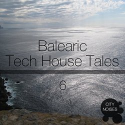Balearic Tech House Tales, Vol. 6