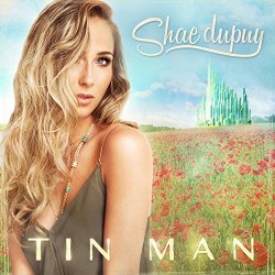Shae Dupuy - Tin Man