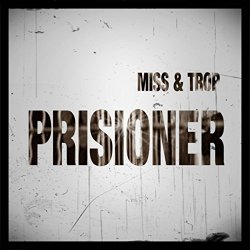 Miss & Trop - Prisioner