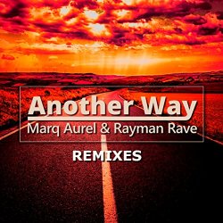 Marq Aurel And Rayman Rave - Another Way (Remixes)