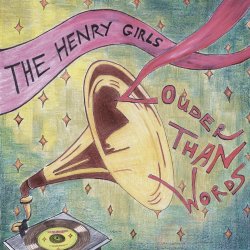 The Henry Girls - Louder Than Words