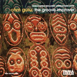 Ohm Guru - The Groove Improver (Remastered - Includes Unreleased Cuts)