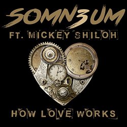 Somn3um feat Mickey Shiloh - How Love Works (feat. Mickey Shiloh)