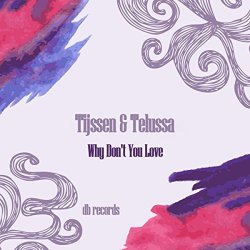 Tijssen and Telussa - Why Don't You Love (Original Mix)