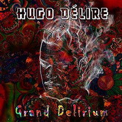 Hugo Delire - Grand Delirium