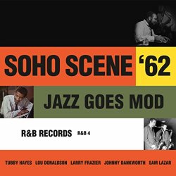 Various Artists - Soho Scene '62: Jazz Goes Mod