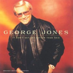 George Jones - It Don'T Get Any Better Than This