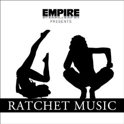 Various Artists - Empire Presents: Ratchet Music [Explicit]